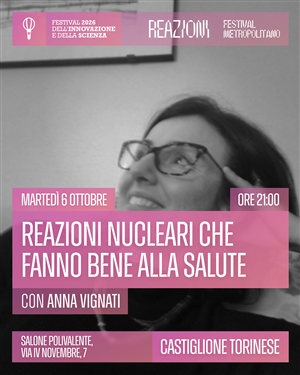 Festival dell'Innovazione e della Scienza 2026 - "Reazioni nucleari che fanno bene alla salute"
Serata con la Prof.ssa Anna Vignati